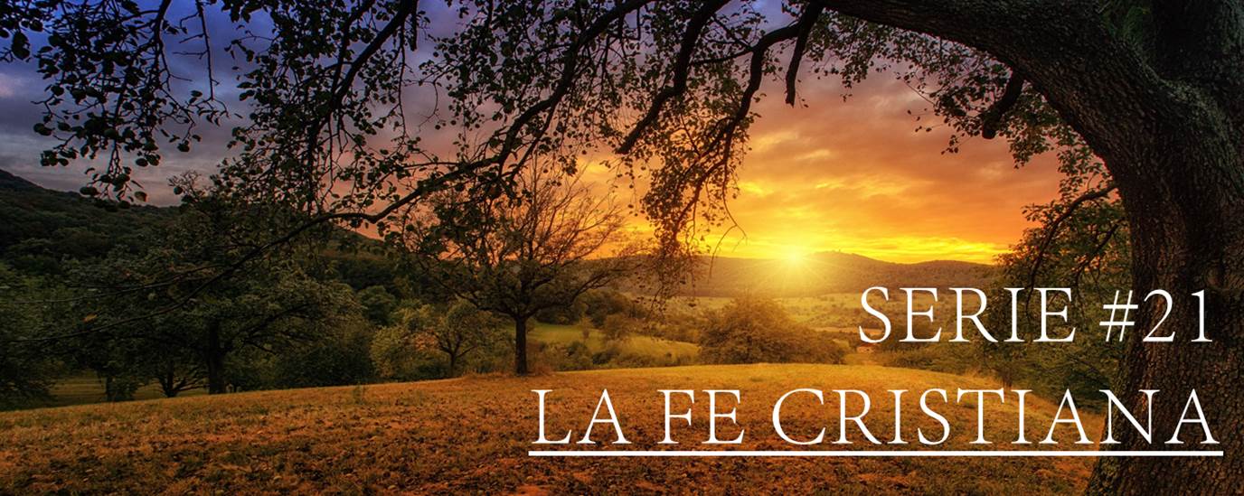 SERIE #21 LA FE CRISTIANA