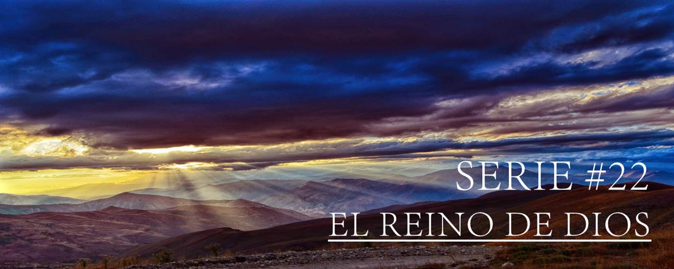 SERIE #22 EL REINO DE DIOS