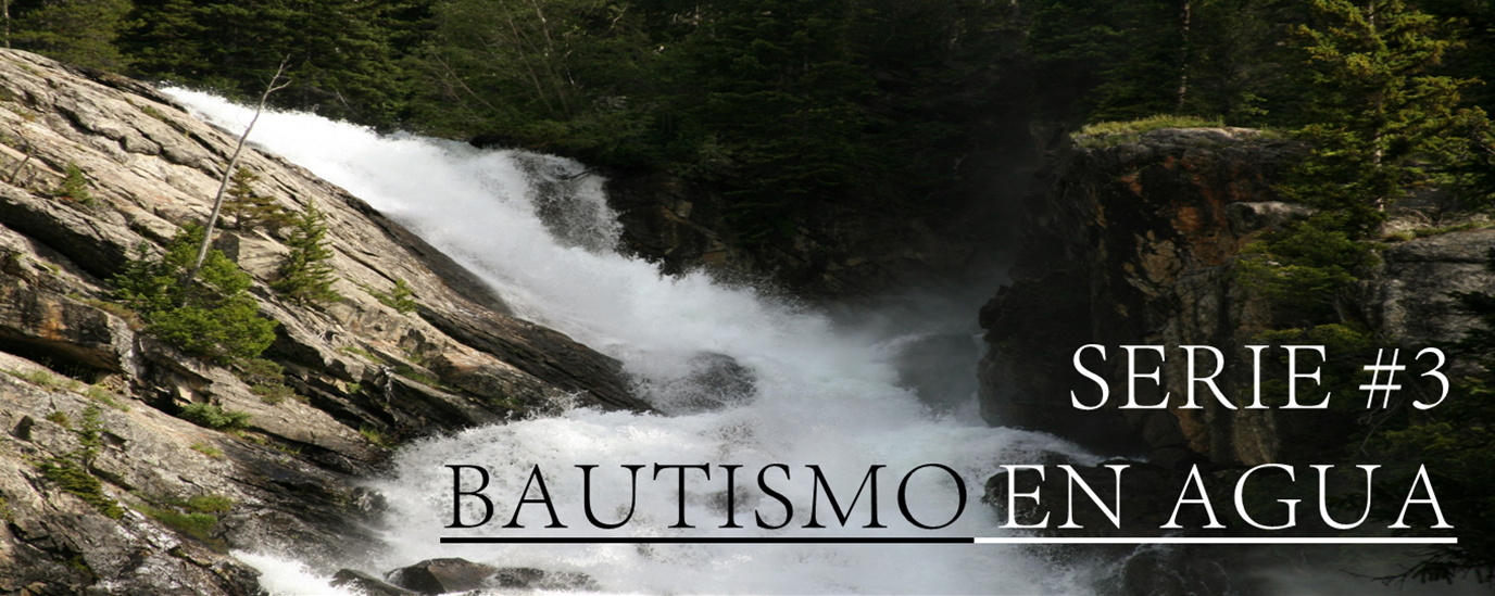 SERIE # 3 BAUTISMO EN AGUA