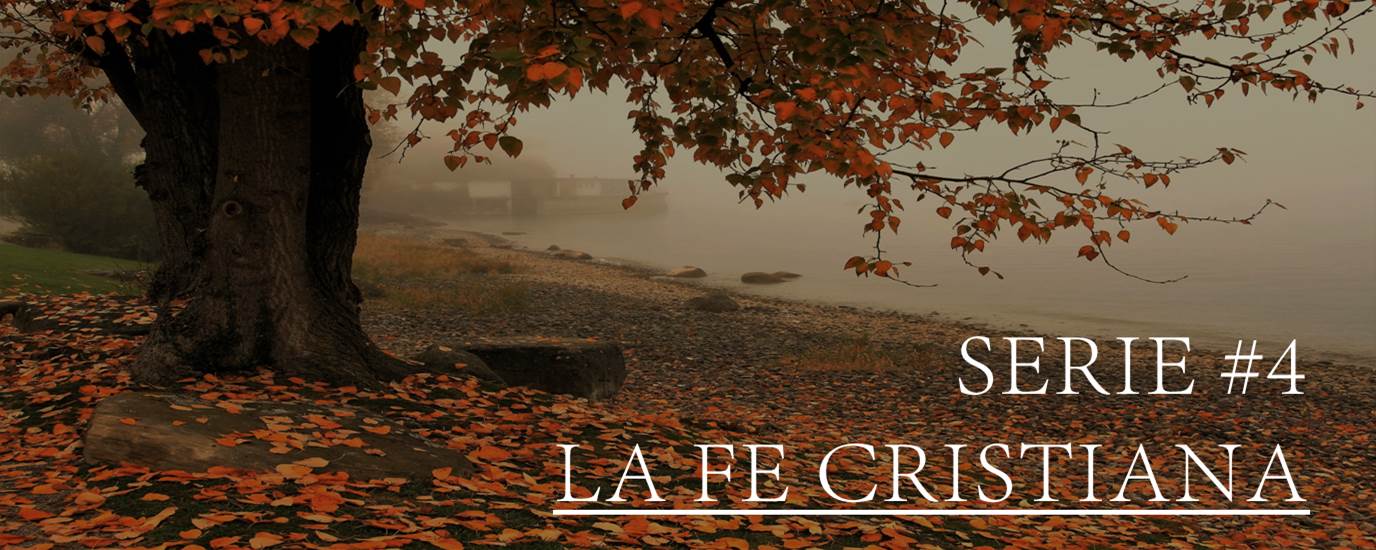 SERIE #4 LA FE CRISTIANA