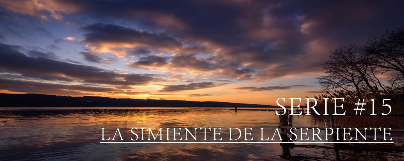 SERIE #15 LA SIMIENTE DE LA SERPIENTE